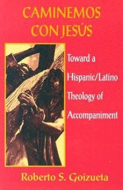 Caminemos Con Jesus: Toward a Hispanic/Latino Theology of Accompaniment - Goizueta, Roberto