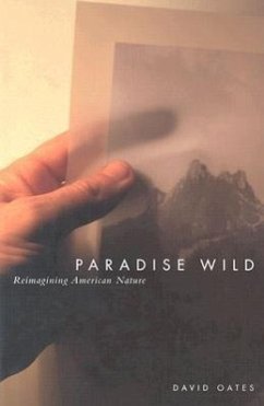 Paradise Wild: Reimagining American Nature - Oates, David