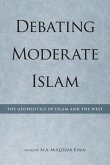 Debating Moderate Islam: The Geopolitics of Islam and the West
