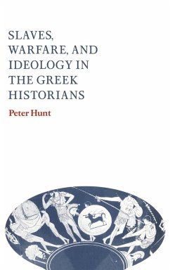 Slaves, Warfare, and Ideology in the Greek Historians - Hunt, Peter