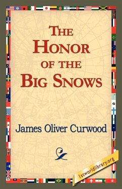 The Honor of the Big Snows - Curwood, James Oliver