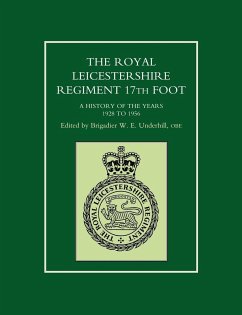 ROYAL LEICESTERSHIRE REGIMENT, 17TH FOOTA history of the years 1928 to 1956. - Underhill, Ed Brig. W. E.