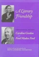 Literary Friendship: Correspondence Caroline Gordon Ford Madox Ford - Lindberg-Seyersted, Brita