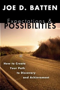 Expectations and Possibilities: How to Create Your Path to Discovery and Achievement - Batten, Joe D.