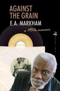 Against the Grain: A 1950's Memoir - Markham, E. A.