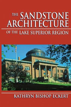 Sandstone Architecture of the Lake Superior Region, The - Eckert, Kathryn Bishop