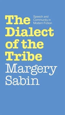 Dialect of the Tribe: Speech and Community in Modern Fiction - Sabin, Margery