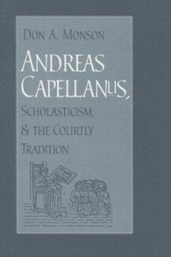 Andreas Capellanus, Scholasticism, and the Courtly Tradition - Monson, Don A