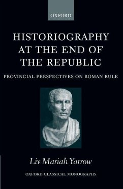 Historiography at the End of the Republic - Yarrow, Liv Mariah