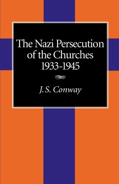 The Nazi Persecution of the Churches, 1933-1945 - Conway, J. S.