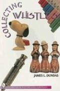 Collecting Whistles - Dundas, James