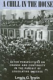 A Chill in the House: Actor Perspectives on Change and Continuity in the Pursuit of Legislative Success