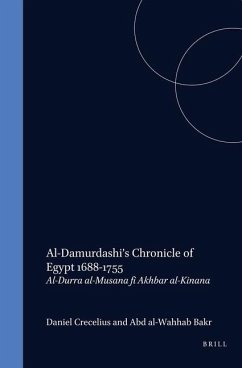 Al-Damurdashi's Chronicle of Egypt 1688-1755: Al-Durra Al-Musana Fi Akhbar Al-Kinana. Translated and Annotated - Crecelius, Daniel; Bakr, Abd Al-Wahhab