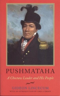 Pushmataha: A Choctaw Leader and His People - Lincecum, Gideon
