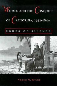 Women and the Conquest of California, 1542-1840: Codes of Silence - Bouvier, Virginia M.