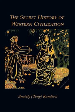 The Secret History of Western Civilization - Kandiew, Anatoly (Tony)