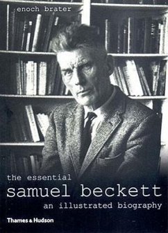 The Essential Samuel Beckett: An Illustrated Biography - Brater, Enoch