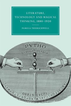 Literature, Technology and Magical Thinking, 1880 1920 - Thurschwell, Pamela