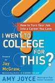 I Went to College for This?: How to Turn Your Entry Level Job Into a Career You Love