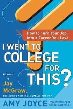 I Went to College for This?: How to Turn Your Entry Level Job Into a Career You Love - Joyce, Amy