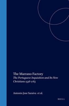 The Marrano Factory: The Portuguese Inquisition and Its New Christians 1536-1765 - Saraiva, António José