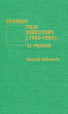 Spanish Film Directors (1950-1985): 21 Profiles - Schwartz, Ronald