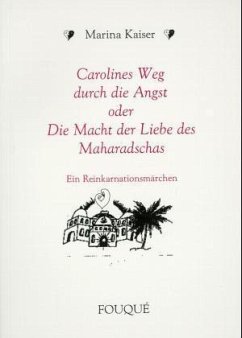 Carolines Weg durch die Angst oder Die Macht der Liebe des Maharadschas - Kaiser, Marina