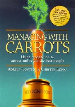 Managing with Carrots Using Recognition to Attract and Retain the Best People - Gostick, Adrian Robert; Elton, Chester