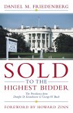 Sold to the Highest Bidder: The Presidency from Dwight D. Eisenhower to George W. Bush