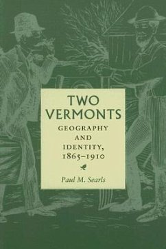 Two Vermonts: Geography and Identity, 1865-1910 - Searls, Paul