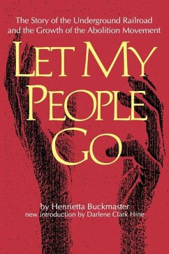 Let My People Go: The Story of the Underground Railroad and the Growth of the Abolition Movement - Buckmaster, Henrietta; Fischer, William R.