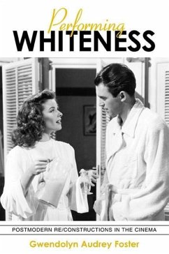 Performing Whiteness: Postmodern Re/Constructions in the Cinema - Foster, Gwendolyn Audrey