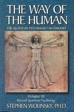 Way of Human, Volume III: Beyond Quantum Psychology, the Quantum Psychology Notebooks - Wolinsky, Stephen