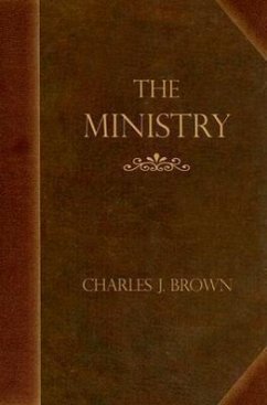 The Ministry: Addresses to Students of Divinity - Brown, Charles J.