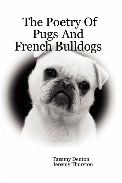 The Poetry Of Pugs And French Bulldogs - Denton, Tammy; Thurston, Jeremy