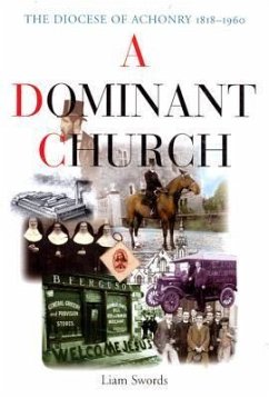 A Dominant Church: The Diocese of Achonry 1818-1960 - Swords, Liam