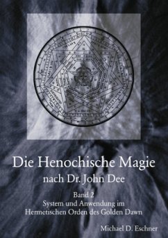 Die Henochische Magie nach Dr. John Dee - Eschner, Michael D.