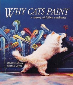 Why Cats Paint: A Theory of Feline Aesthetics - Busch, Heather; Silver, Burton