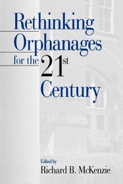 Rethinking Orphanages for the 21st Century - McKenzie, Richard B. (ed.)