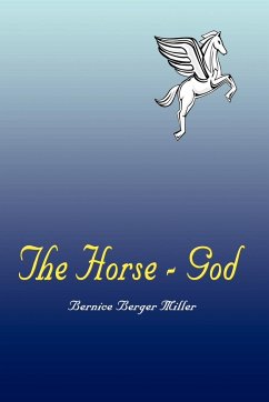 The Horse - God - Miller, Bernice Berger