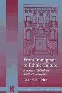 From Immigrant to Ethnic Culture: American Yiddish in South Philadelphia - Peltz, Rakhmiel
