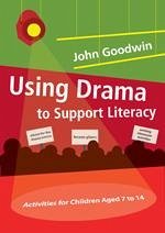 Using Drama to Support Literacy: Activities for Children Aged 7 to 14 - Goodwin, John