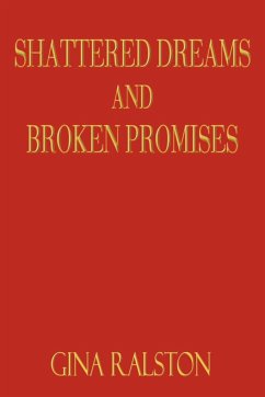 Shattered Dreams and Broken Promises - Ralston, Gina