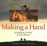 Making a Hand: Growing Up Cowboy in New Mexico: Growing Up Cowboy in New Mexico