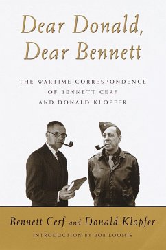 Dear Donald, Dear Bennett: The Wartime Correspondence of Bennett Cerf and Donald Klopfer - Cerf, Bennett; Klopfer, Donald