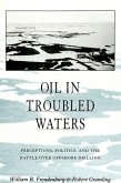 Oil in Troubled Waters: Perceptions, Politics, and the Battle Over Offshore Drilling