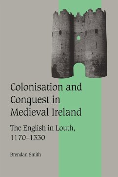 Colonisation and Conquest in Medieval Ireland - Smith, Brendan