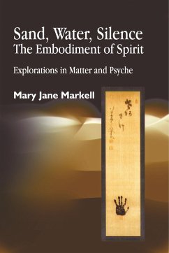 Sand, Water, Silence - The Embodiment of Spirit - Markell, Mary Jane