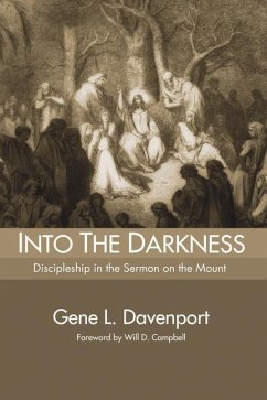 Into the Darkness: Discipleship in the Sermon on the Mount - Davenport, Gene L.