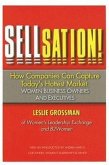 Sellsation!: How Companies Can Capture Today's Hottest Market: Women Business Owners and Executives